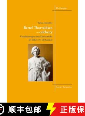 【3-4周达】Bertel Thorvaldsen – celebrity – Visualisierungen eines Künstlerkults im frühen 19. Ja... [9783110604887]