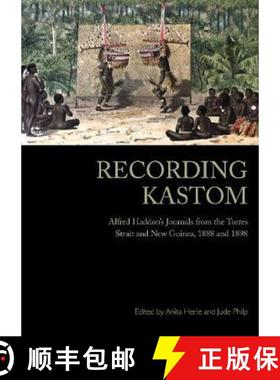 【3-4周达】Recording Kastom: Alfred Haddon's Journals from the Torres Strait and New Guinea, 1888 and... [9781743326480]