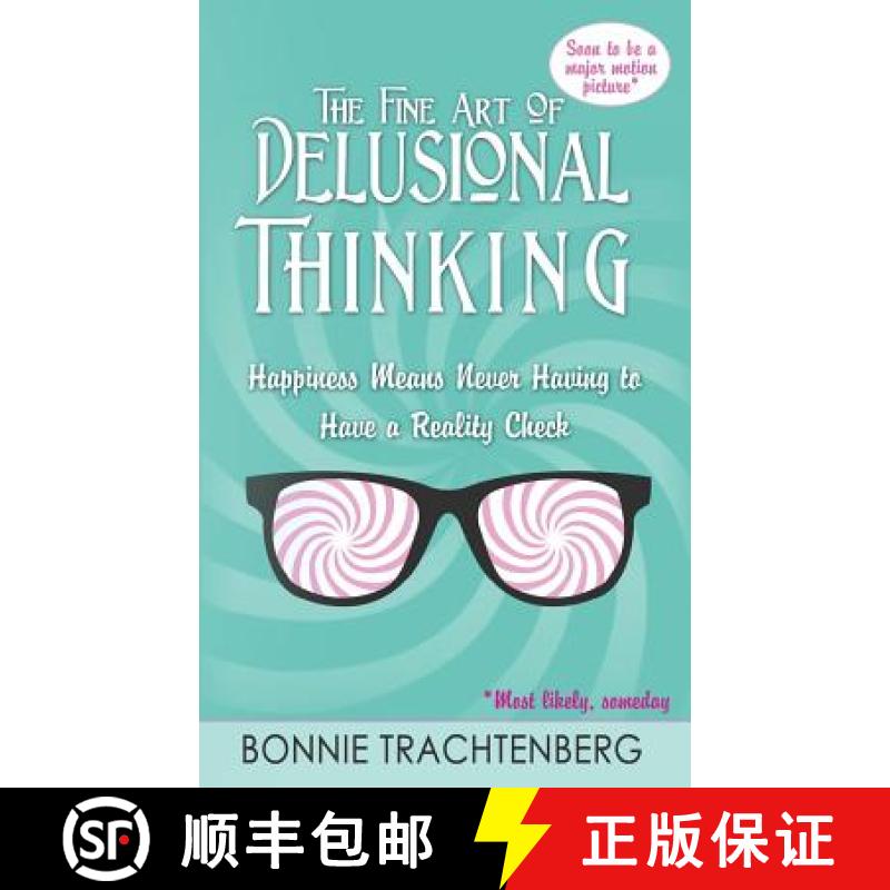 【3-4周达】The Fine Art of Delusional Thinking: Happiness Means Never Having to Have a Reality Check [9780984998531]