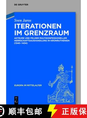 【3-4周达】Iterationen Im Grenzraum: Akteure Und Felder Multikonfessioneller Herrschaftsaushandlung i... [9783110748444]