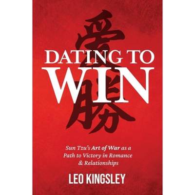 【4周达】Dating to Win: Sun Tzu's Art of War as a Path to Victory in Romance & Relationships [9781312684256]