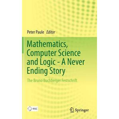 【4周达】Mathematics, Computer Science and Logic - A Never Ending Story : The Bruno Buchberger Festsc... [9783319009650]