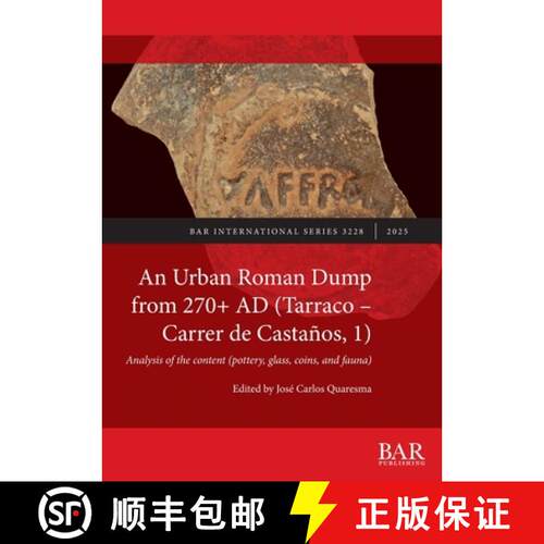 【3-4周达】An Urban Roman Dump from 270+ AD (Tarraco - Carrer de Castaños, 1): Analysis of the conte... [9781407362212]