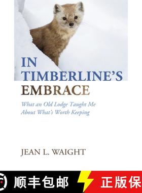 预订 In Timberline's Embrace: What an Old Lodge Taught Me About What's Worth Keeping [9798385234844]