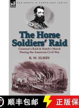 【3-4周达】The Horse Soldiers' Raid: Grierson's Raid & Hatch's March During the American Civil War [9781782820192]