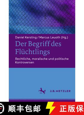 【3-4周达】Der Begriff des Flüchtlings: Rechtliche, moralische und politische Kontroversen [9783476049735]