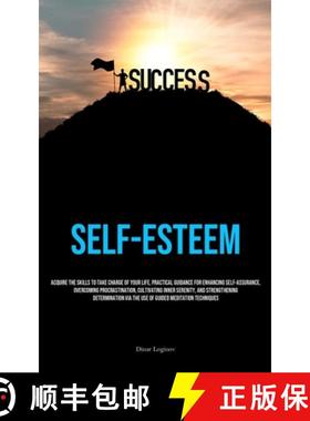 预订 Self-Esteem: Acquire The Skills To Take Charge Of Your Life, Practical Guidance For Enhancing Se... [9781835733172]