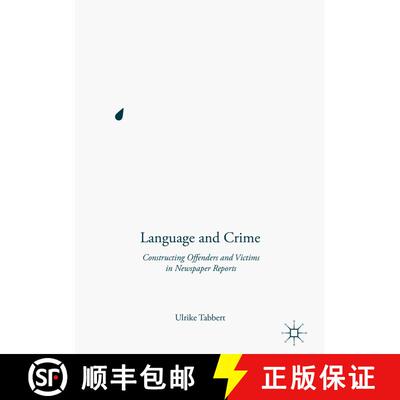 【3-4周达】Language and Crime : Constructing Offenders and Victims in Newspaper Reports [9781137453501]