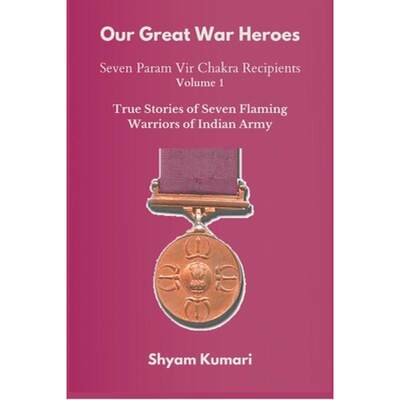 【4周达】Our Great War Heroes : Seven Param Vir Chakra Recipients - Vol 1 (True Stories of Seven Flam... [9789390439713]