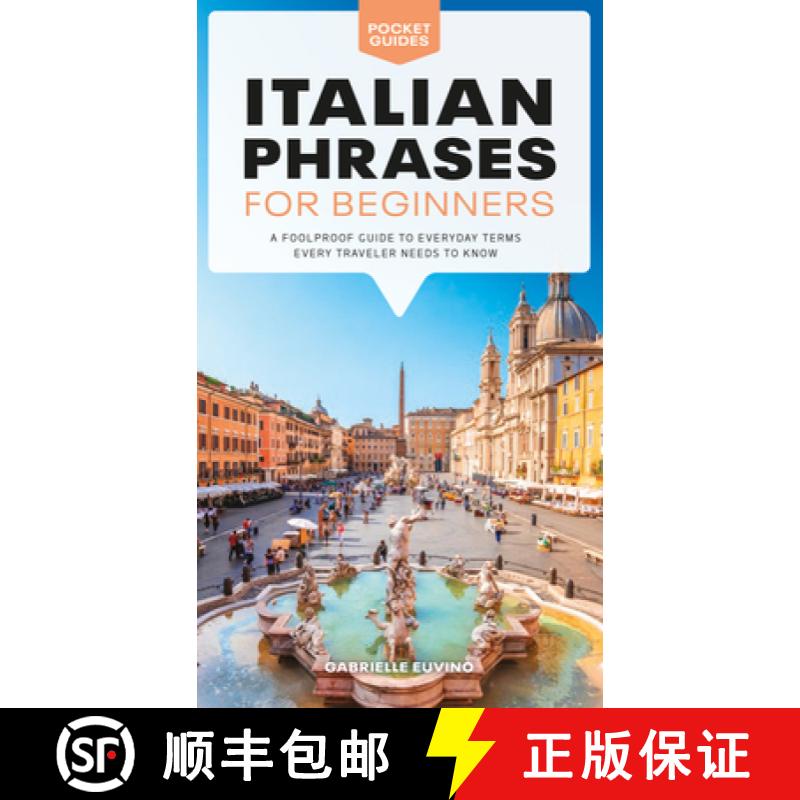 【3-4周达】Italian Phrases for Beginners: A Foolproof Guide to Everyday Terms Every Traveler Needs to... [9781615649846]