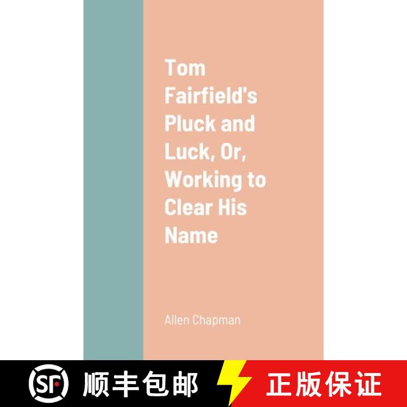 【3-4周达】Tom Fairfield's Pluck and Luck, Or, Working to Clear His Name [9781387664467]