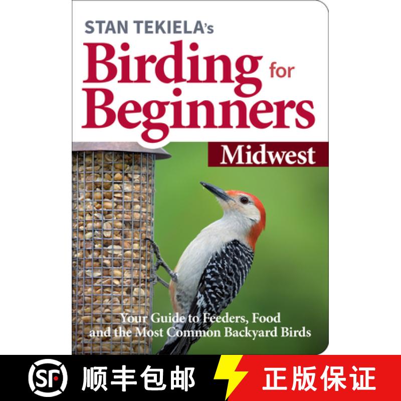 【3-4周达】Stan Tekiela's Birding for Beginners: Midwest : Your Guide to Feeders, Food, and the Most ... [9781647551155]