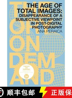 【3-4周达】The Age of Total Images: Disappearance of a Subjective Viewpoint in Post-digital Photography [9789492302540]