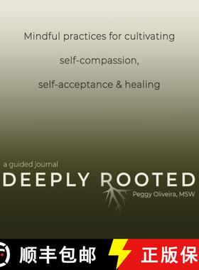 预订 Deeply Rooted: Mindful Practices for Cultivating Self-compassion, Self-acceptance & Healing [9781736050811]