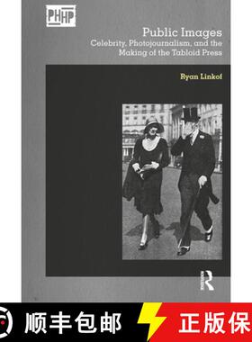 【3-4周达】Public Images: Celebrity, Photojournalism, and the Making of the Tabloid Press [9781474243964]