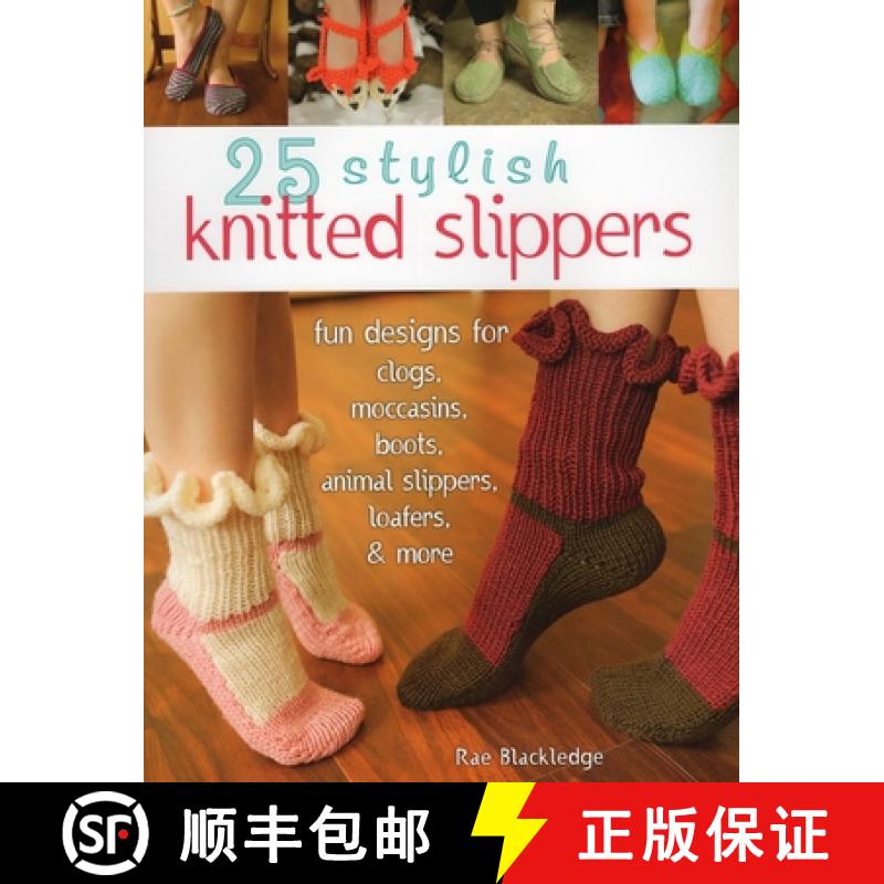 【3-4周达】25 Stylish Knitted Slippers: Fun & Stylish Designs for Clogs, Moccasins, Boots, Animal Sli... [9780811714075]