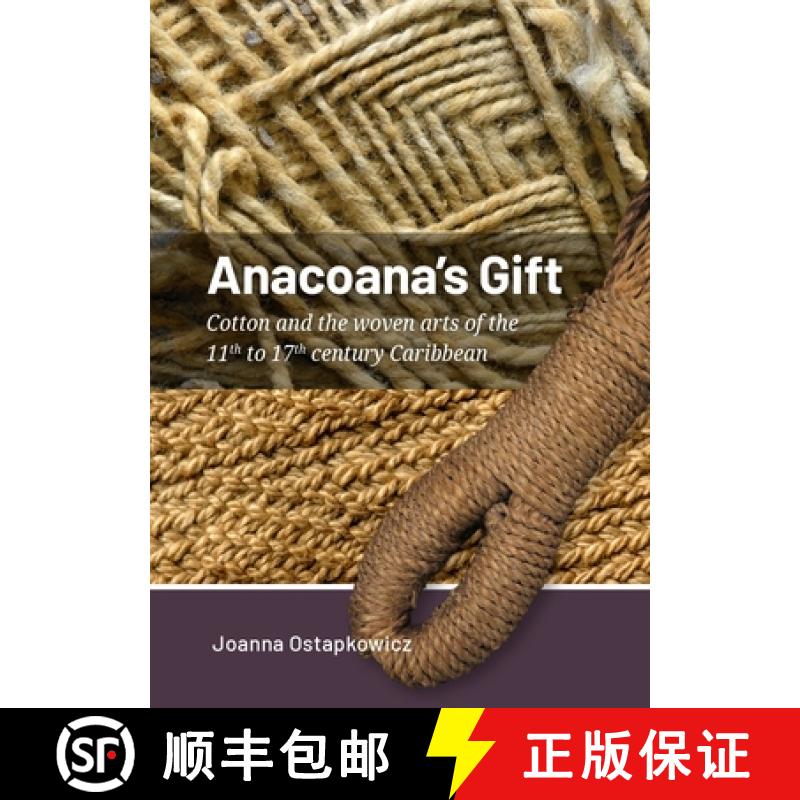 预订 Anacaona's Gift: Cotton and the Woven Arts of the 11th to 17th Century Caribbean [9789464271232]