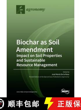 【3-4周达】Biochar as Soil Amendment: Impact on Soil Properties and Sustainable Resource Management [9783039282746]