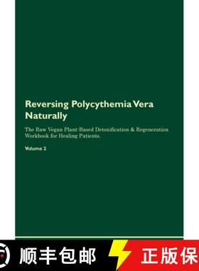 预订 Reversing Polycythemia Vera  Naturally  The Raw Vegan Plant-Based Detoxification & Regeneration ... [9781395863234]
