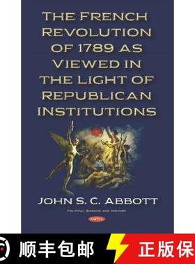 【3-4周达】The French Revolution of 1789 as Viewed in the Light of Republican Institutions [9781536159448]
