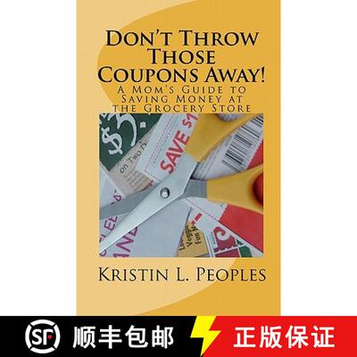 【3-4周达】Don't Throw Those Coupons Away!: A Mom's Guide to Saving Money at the Grocery Store [9780615355566]