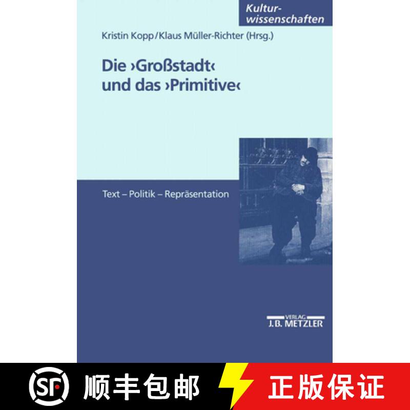 【3-4周达】Die Großstadt Und Das Primitive: Text - Politik - Repräsentation [9783476453235]