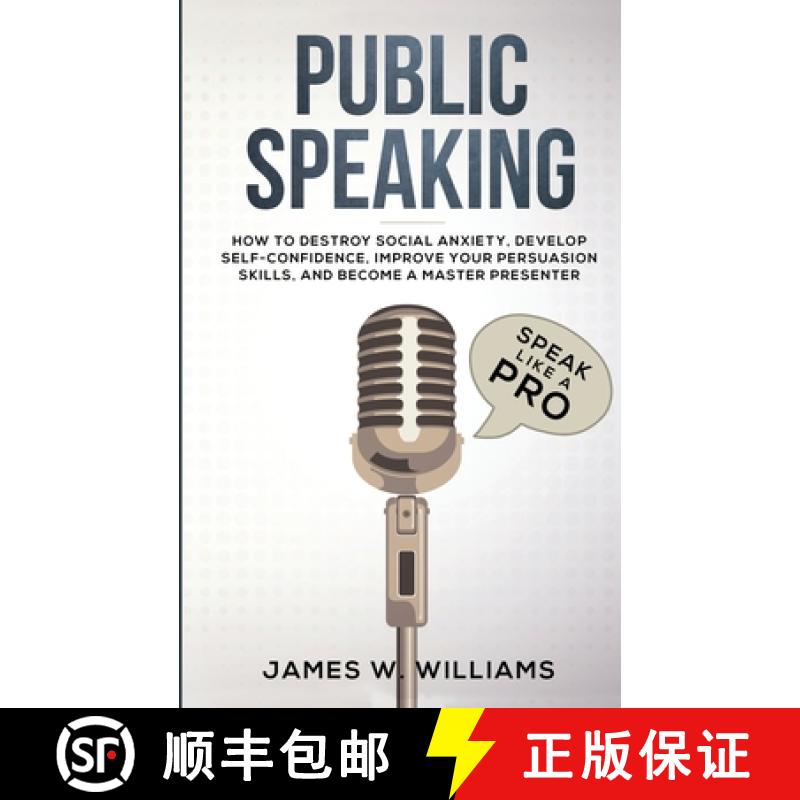 【3-4周达】Public Speaking: Speak Like a Pro - How to Destroy Social Anxiety, Develop Self-Confidence... [9781951429225]