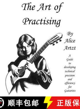 预订 The Art of Practising: A guitarists' guide to developing technical precision and efficiency. [9781515231639]