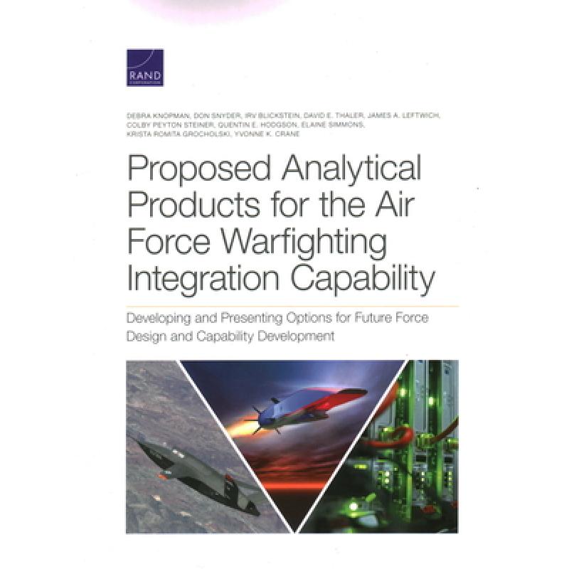 【4周达】Proposed Analytical Products for the Air Force Warfighting Integration Capability: Developin...[9781977404336]