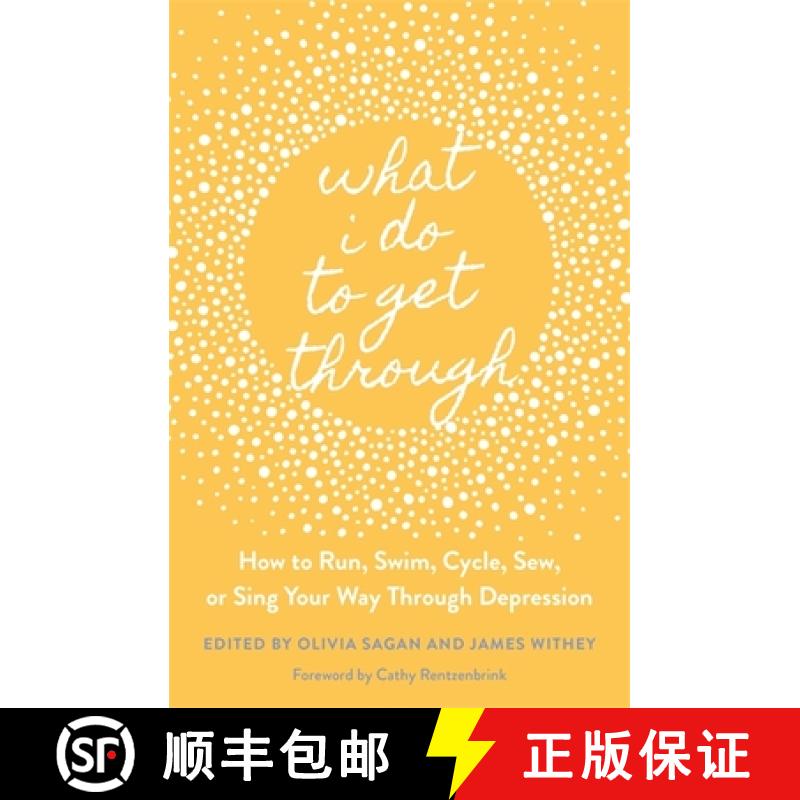 【3-4周达】What I Do to Get Through : How to Run, Swim, Cycle, Sew, or Sing Your Way Through Depression [9781787752986]