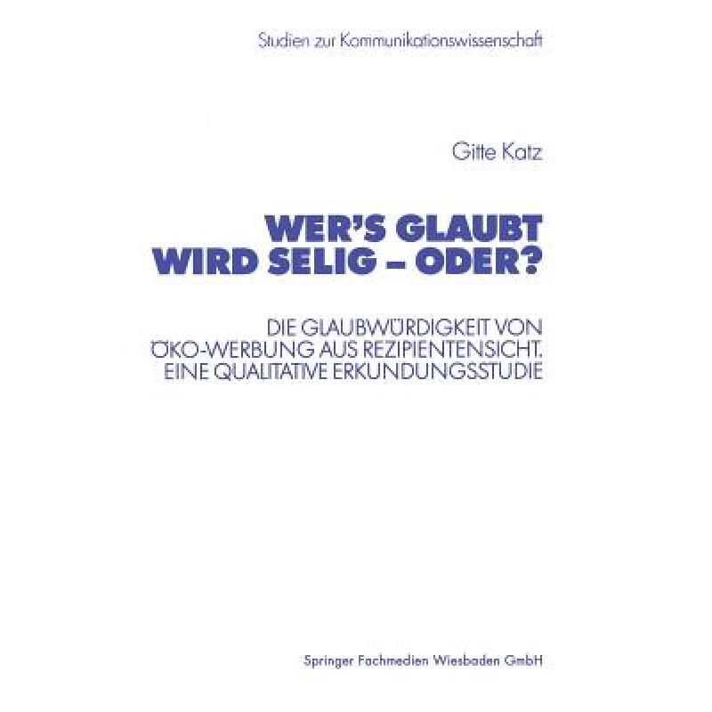 【4周达】Wer's Glaubt Wird Selig-- Oder?: Die Glaubwurdigkeit Von OEko-Werbung Aus Rezipientensicht....[9783531138145]