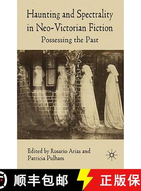 【3-4周达】Haunting and Spectrality in Neo-Victorian Fiction: Possessing the Past [9780230205574]