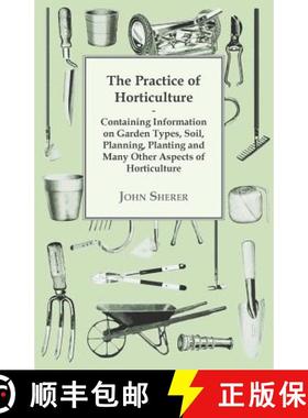 【3-4周达】The Practice of Horticulture - Containing Information on Garden Types, Soil, Planning, Pla... [9781446536452]