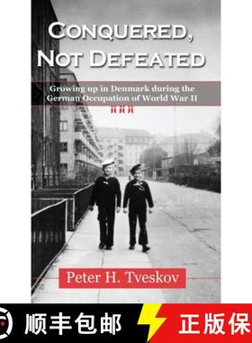 预订 Conquered, Not Defeated: Growing up in Denmark During the German Occupation of World War II [9781954163324]