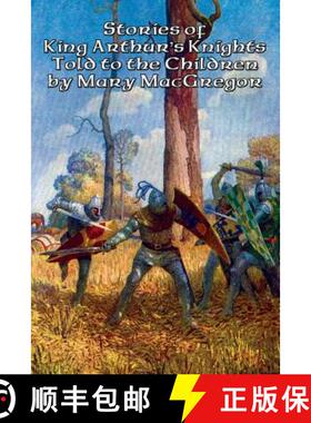 预订 Stories of King Arthur's Knights Told to the Children by Mary MacGregor [9781515403319]