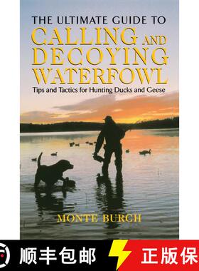 【3-4周达】Ultimate Guide to Calling and Decoying Waterfowl : Tips And Tactics For Hunting Ducks And ... [9781592285235]