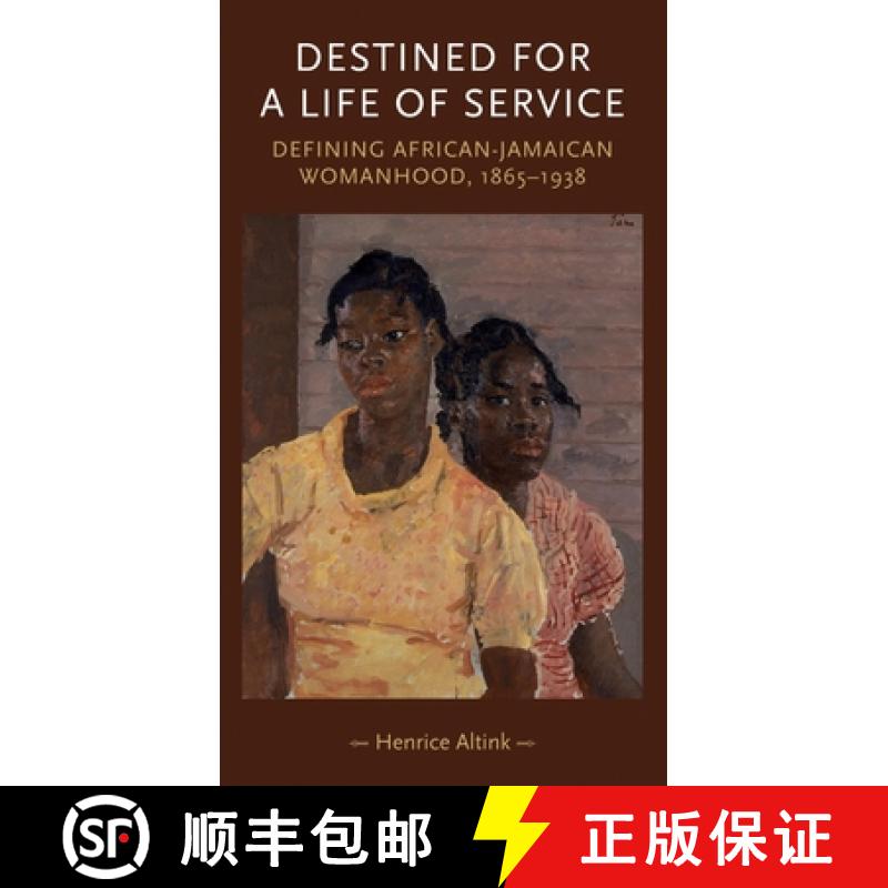 【2-3周达】Destined for a Life of Service : Defining African-Jamaican womanhood, 1865-1938 [9780719080289]