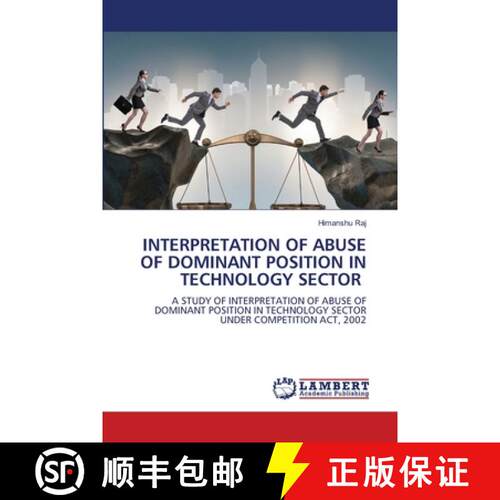 【3-4周达】INTERPRETATION OF ABUSE OF DOMINANT POSITION IN TECHNOLOGY SECTOR: A STUDY OF INTERPRETATI... [9786208423490]
