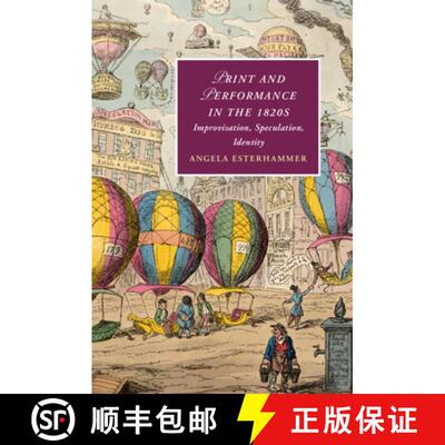 【3-4周达】Print and Performance in the 1820s: Improvisation, Speculation, Identity - Print and Perfo... [9781108493956]