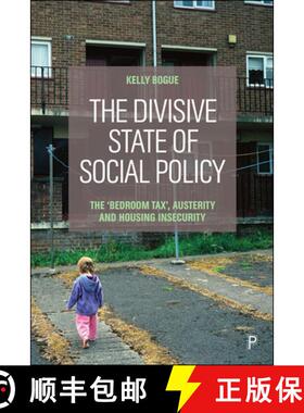 【2-3周达】The Divisive State of Social Policy: The 'bedroom Tax, ' Austerity and Housing Insecurity [9781447350538]