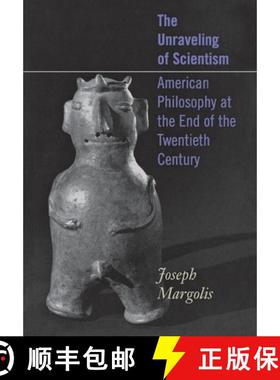 【3-4周达】The Unraveling of Scientism: American Philosophy at the End of the Twentieth Century [9780801441523]