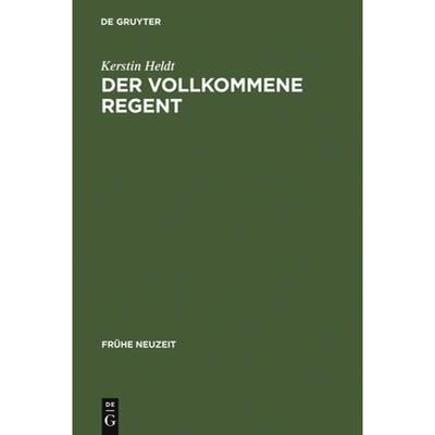 【4周达】Der vollkommene Regent：Studien zur panagyrischen Casuallyrik am Beispiel des Dresdner Hofes... [9783484365346]