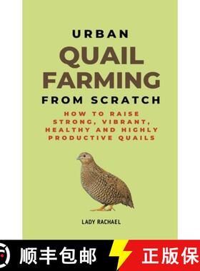 预订 Urban Quail Farming From Scratch: How To Raise Strong, Vibrant, Healthy And Highly Productive Qu... [9798215626658]