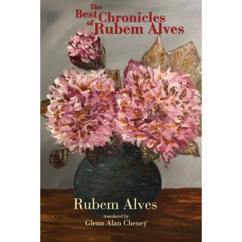 【4周达】The Best Chronicles of Rubem Alves [9780996674782] 书籍/杂志/报纸 进口教材/考试类/工具书类原版书 原图主图