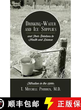 预订 Drinking-Water and Ice Supplies and Their Relations to Health and Disease: Filtration in the 1900s [9781633915329]