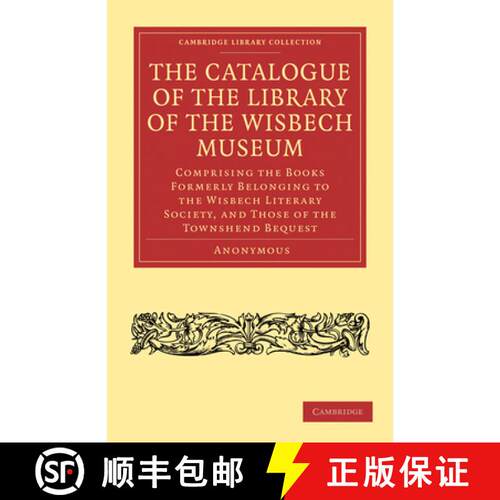 【3-4周达】Catalogue of the Library of the Wisbech Museum: Comprising the Books Formerly Belonging to... [9781108031189]