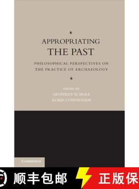 【3-4周达】Appropriating the Past: Philosophical Perspectives on the Practice of Archaeology [9780521124256]