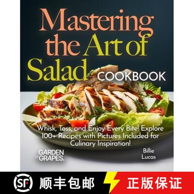 【3-4周达】Mastering the Art of Salad Cookbook: Whisk, Toss, and Enjoy Every Bite! Explore 100+ Recip... [9798869349262]