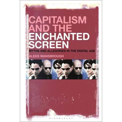 【4周达】Capitalism and the Enchanted Screen: Myths and Allegories in the Digital Age [9781501372445]