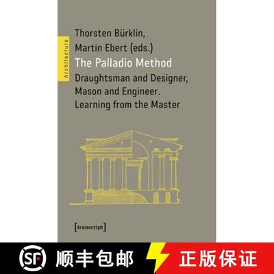 【3-4周达】The Palladio Method: Draughtsman and Designer, Mason and Engineer. Learning from the Master [9783837666724]